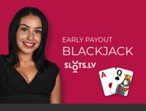 Live Dealer Blackjack Early Payout Slots LV